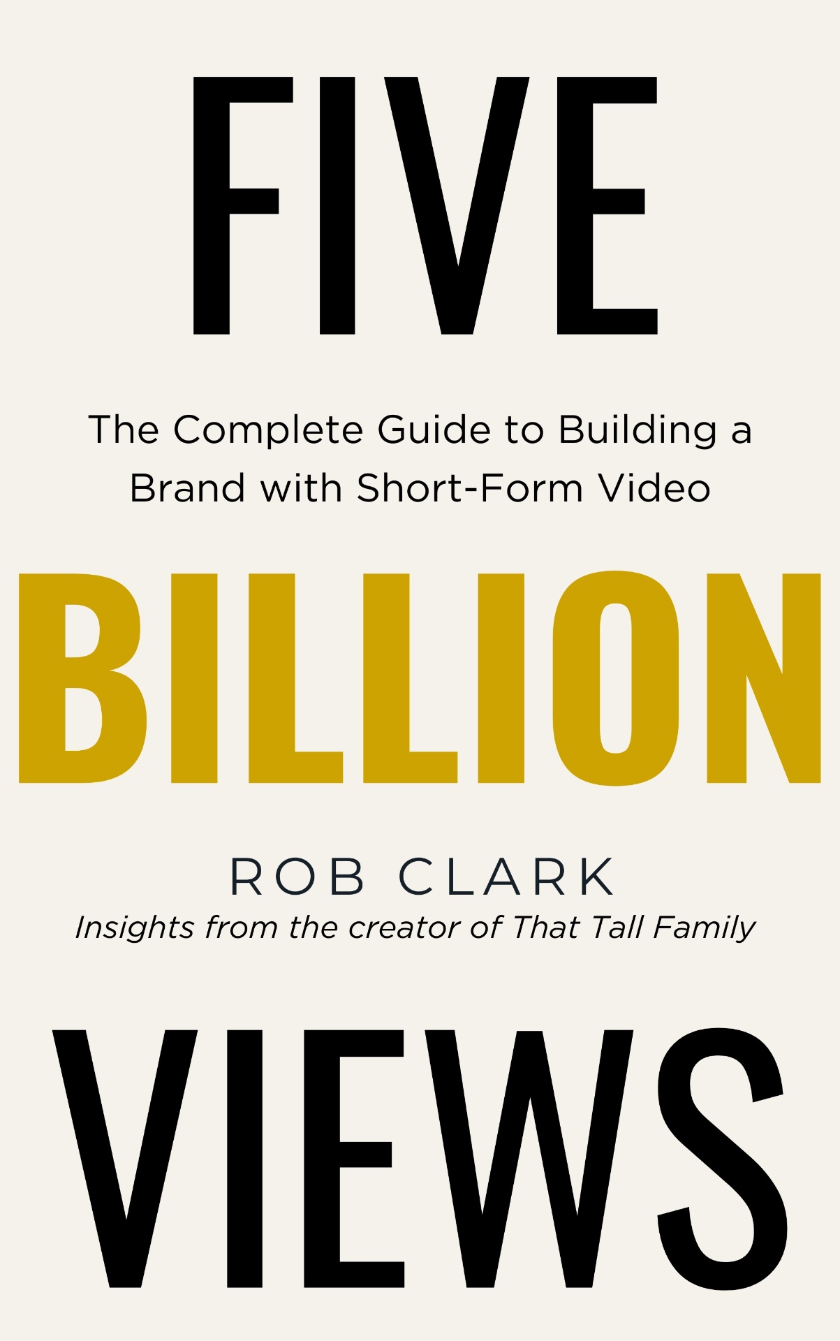Five Billion Views by Rob Clark — the complete guide to building a brand with short-form video
