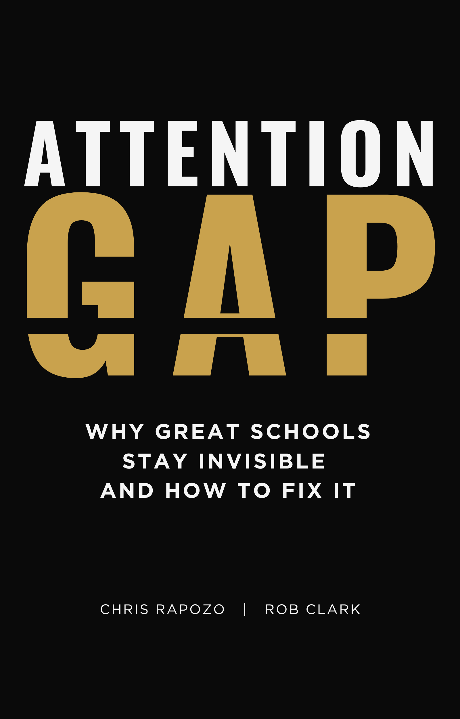 Attention Gap: Why Great Schools Stay Invisible and How To Fix It by Chris Rapozo and Rob Clark