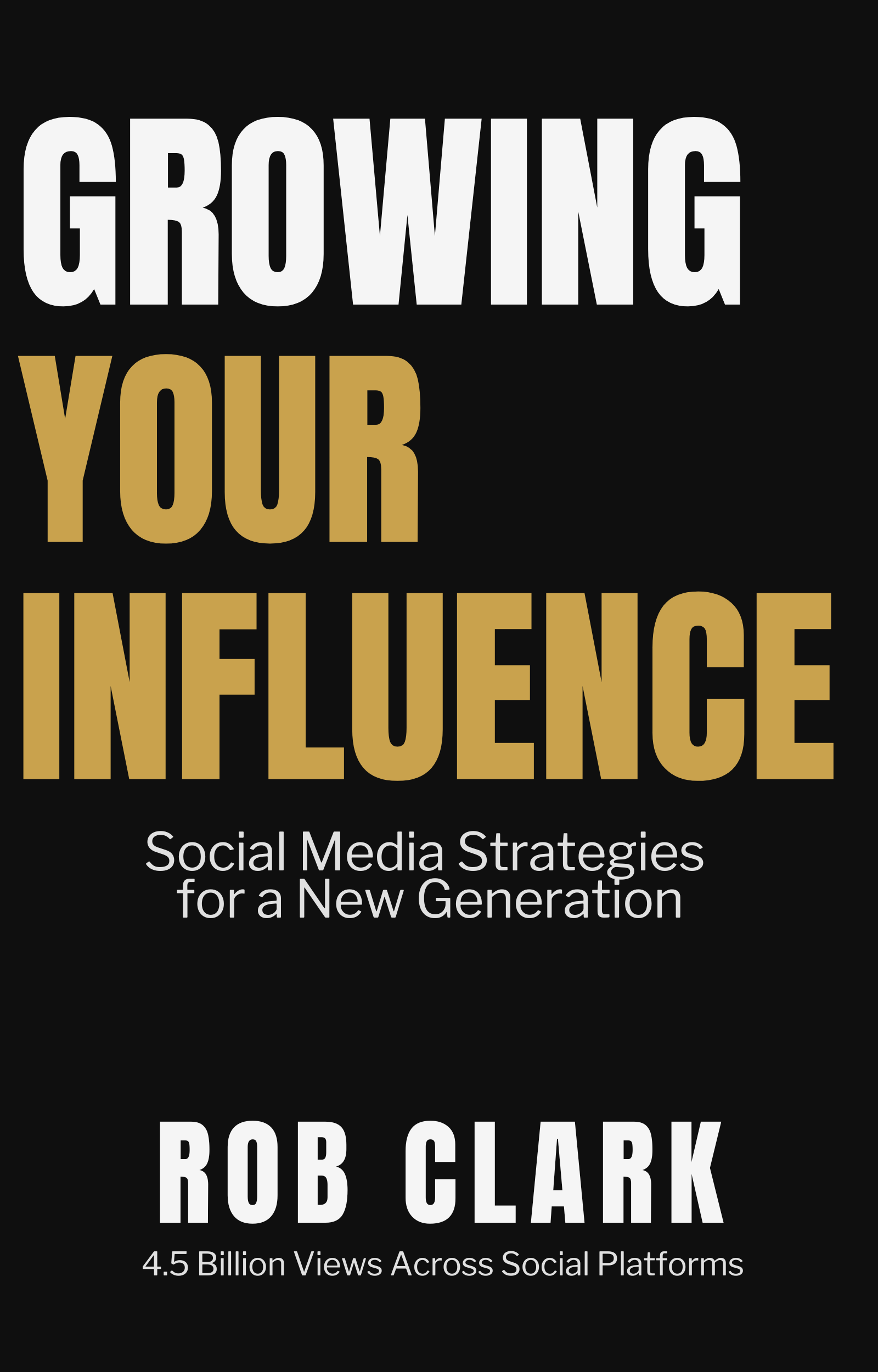 Growing Your Influence: Social Media Strategies for a New Generation by Rob Clark